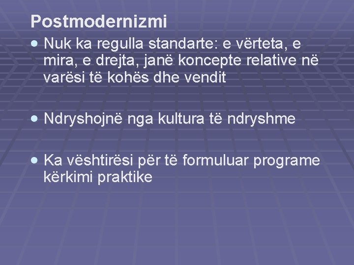 Postmodernizmi · Nuk ka regulla standarte: e vërteta, e mira, e drejta, janë koncepte