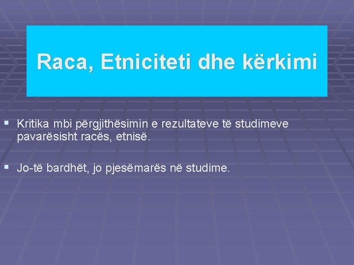 Raca, Etniciteti dhe kërkimi § Kritika mbi përgjithësimin e rezultateve të studimeve pavarësisht racës,