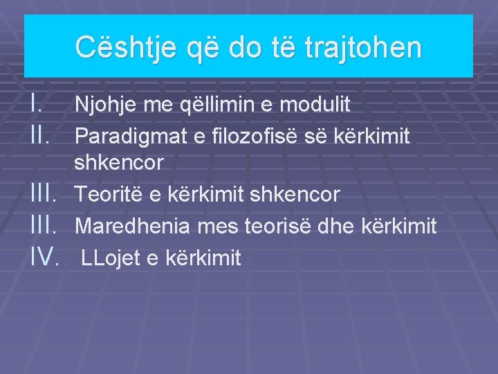 Cështje që do të trajtohen I. Njohje me qëllimin e modulit II. Paradigmat e