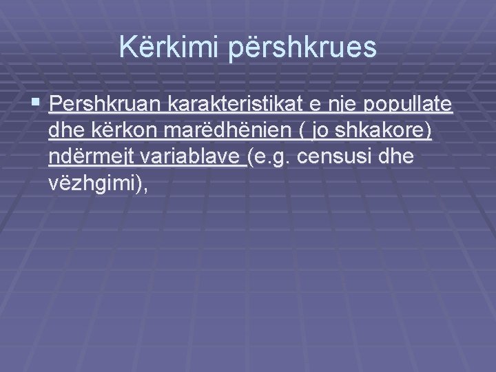 Kërkimi përshkrues § Pershkruan karakteristikat e nje popullate dhe kërkon marëdhënien ( jo shkakore)