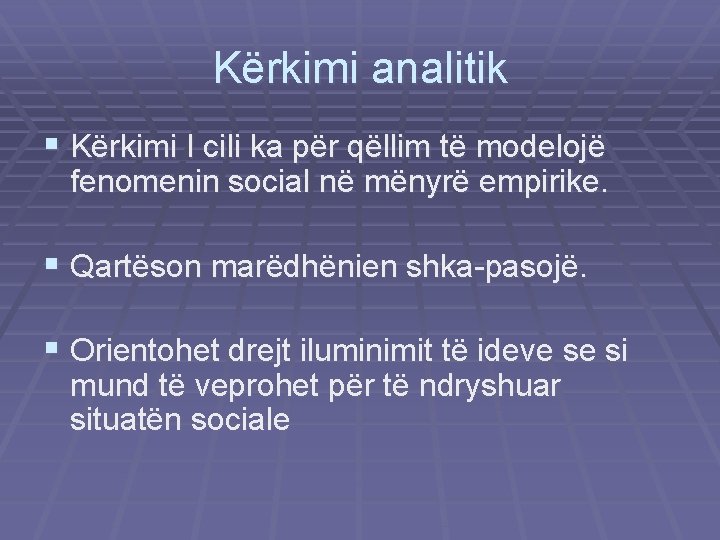Kërkimi analitik § Kërkimi I cili ka për qëllim të modelojë fenomenin social në