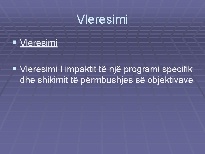 Vleresimi § Vleresimi I impaktit të një programi specifik dhe shikimit të përmbushjes së