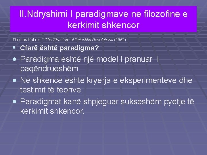 II. Ndryshimi I paradigmave ne filozofine e kerkimit shkencor Thomas Kuhn's: “ The Structure
