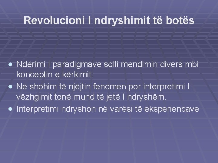 Revolucioni I ndryshimit të botës · Ndërimi I paradigmave solli mendimin divers mbi konceptin