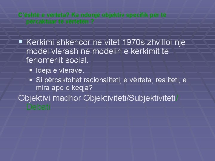 C’është e vërteta? Ka ndonjë objektiv specifik për të përcaktuar të vërtetën ? §