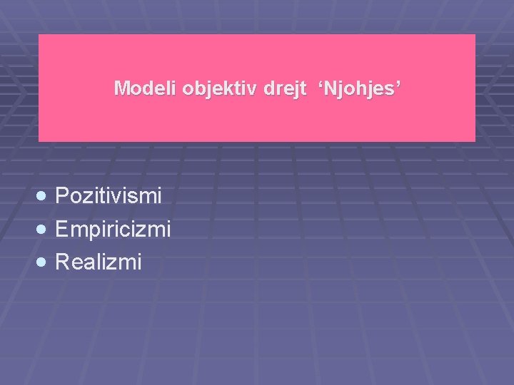 Modeli objektiv drejt ‘Njohjes’ · Pozitivismi · Empiricizmi · Realizmi 