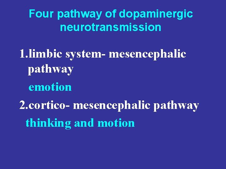 Four pathway of dopaminergic neurotransmission 1. limbic system- mesencephalic pathway emotion 2. cortico- mesencephalic