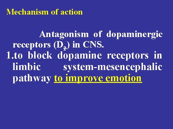 Mechanism of action Antagonism of dopaminergic receptors (D 2) in CNS. 1. to block
