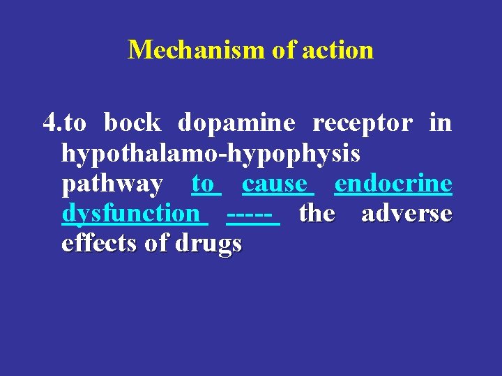 Mechanism of action 4. to bock dopamine receptor in hypothalamo-hypophysis pathway to cause endocrine