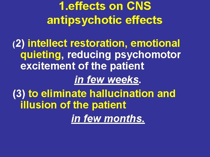 1. effects on CNS antipsychotic effects (2) intellect restoration, emotional quieting, reducing psychomotor excitement