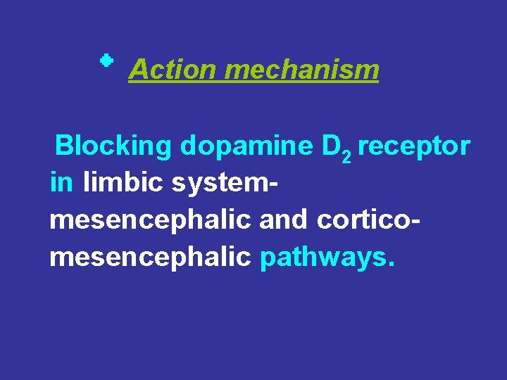 Action mechanism Blocking dopamine D 2 receptor in limbic system- mesencephalic and corticomesencephalic pathways.