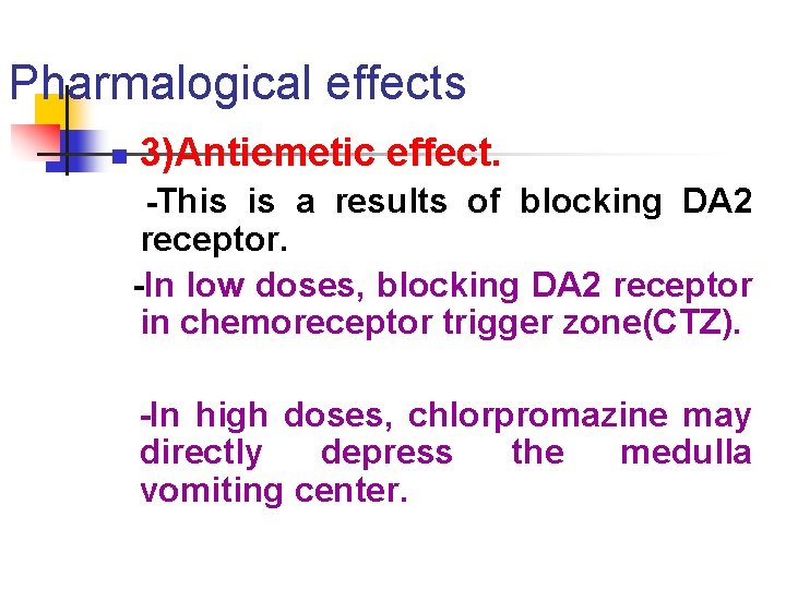 Pharmalogical effects n 3)Antiemetic effect. -This is a results of blocking DA 2 receptor.