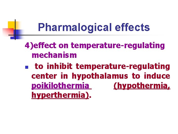 Pharmalogical effects 4)effect on temperature-regulating mechanism n to inhibit temperature-regulating center in hypothalamus to