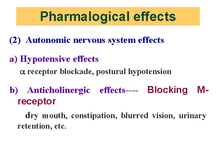 Pharmalogical effects (2) Autonomic nervous system effects a) Hypotensive effects receptor blockade, postural hypotension