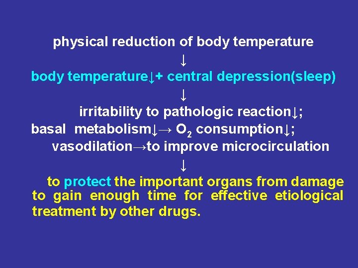 physical reduction of body temperature ↓ body temperature↓+ central depression(sleep) ↓ irritability to pathologic