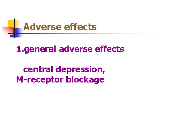 Adverse effects 1. general adverse effects central depression, M-receptor blockage 