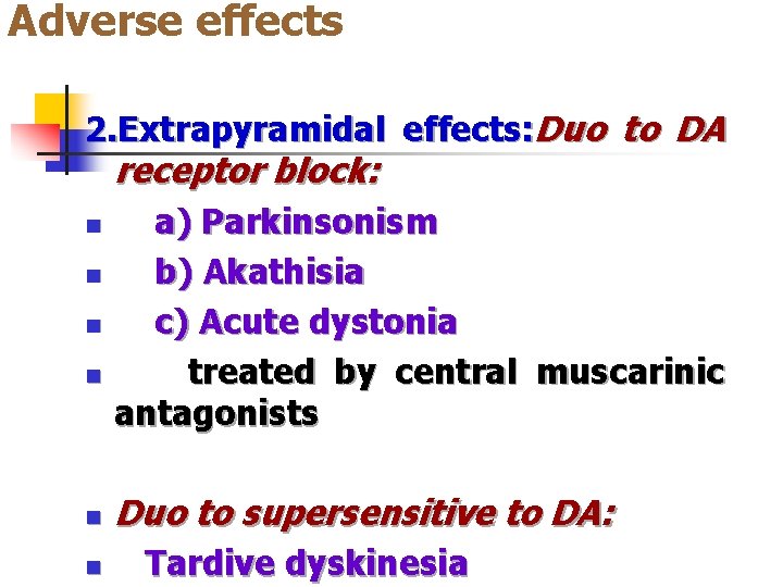 Adverse effects 2. Extrapyramidal effects: Duo to DA receptor block: n n n a)