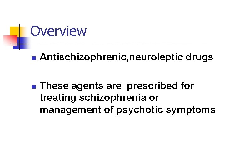 Overview n n Antischizophrenic, neuroleptic drugs These agents are prescribed for treating schizophrenia or