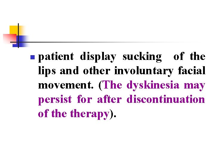 n patient display sucking of the lips and other involuntary facial movement. (The dyskinesia