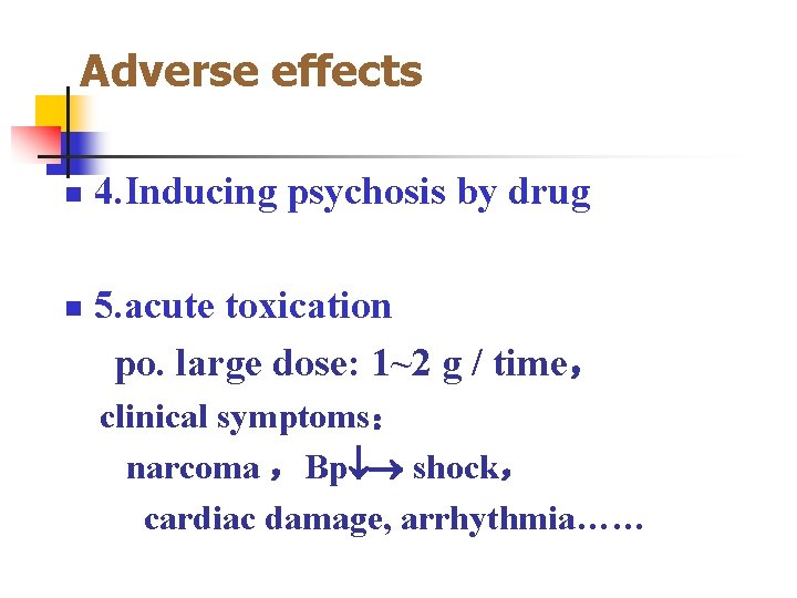 Adverse effects n n 4. Inducing psychosis by drug 5. acute toxication po. large