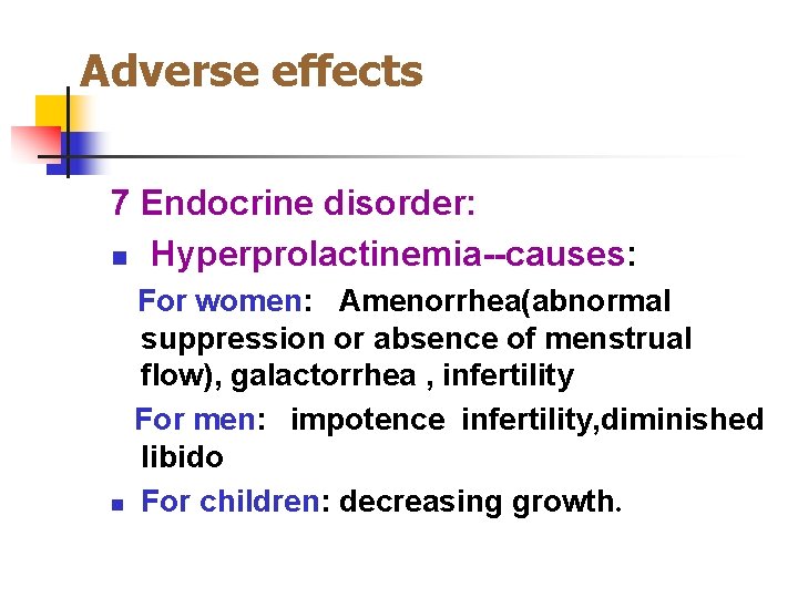 Adverse effects 7 Endocrine disorder: n Hyperprolactinemia--causes: For women: Amenorrhea(abnormal suppression or absence of