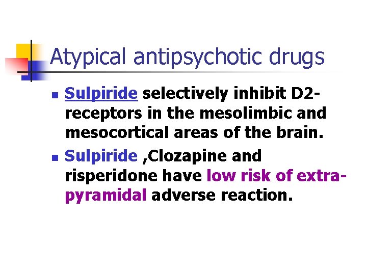 Atypical antipsychotic drugs n n Sulpiride selectively inhibit D 2 receptors in the mesolimbic