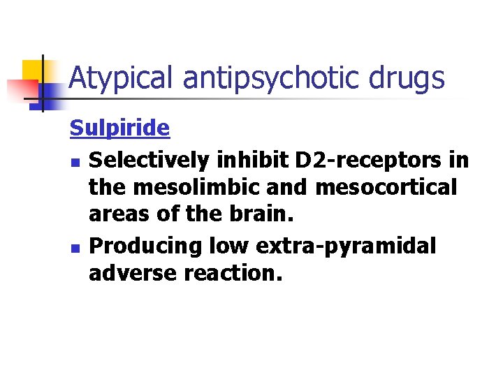 Atypical antipsychotic drugs Sulpiride n Selectively inhibit D 2 -receptors in the mesolimbic and