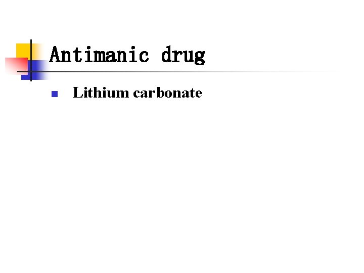 Antimanic drug n Lithium carbonate 