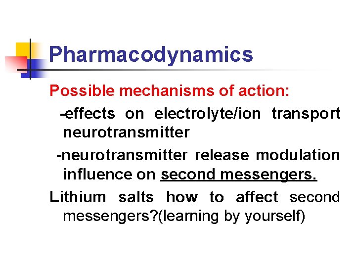 Pharmacodynamics Possible mechanisms of action: -effects on electrolyte/ion transport neurotransmitter -neurotransmitter release modulation influence