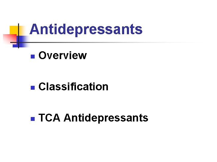 Antidepressants n Overview n Classification n TCA Antidepressants 