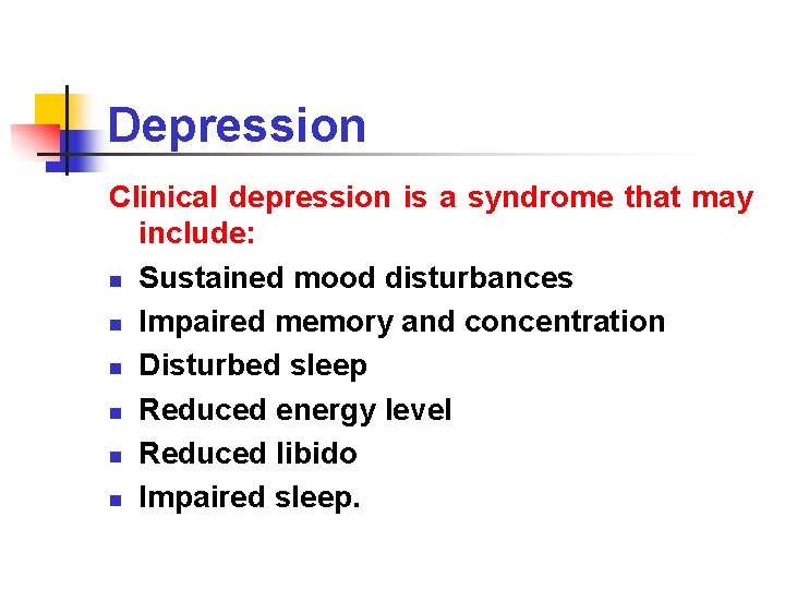 Depression Clinical depression is a syndrome that may include: n Sustained mood disturbances n