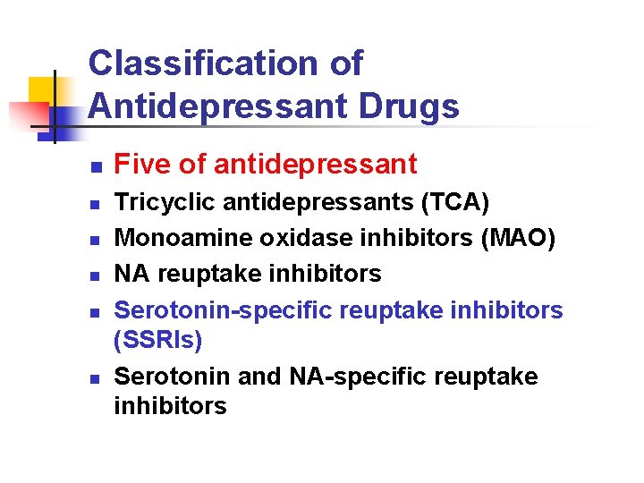 Classification of Antidepressant Drugs n n n Five of antidepressant Tricyclic antidepressants (TCA) Monoamine