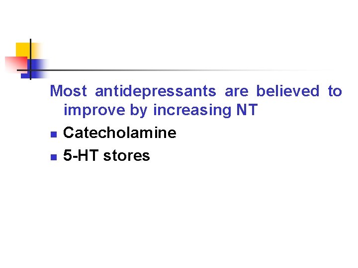 Most antidepressants are believed to improve by increasing NT n Catecholamine n 5 -HT