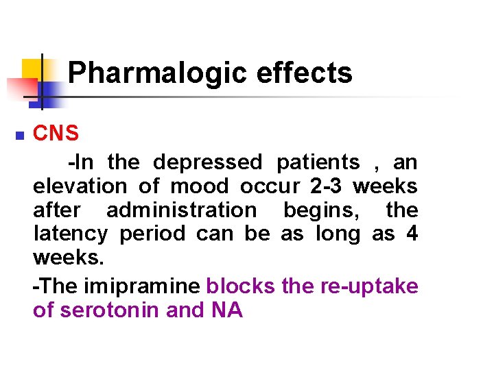 Pharmalogic effects CNS -In the depressed patients , an elevation of mood occur 2