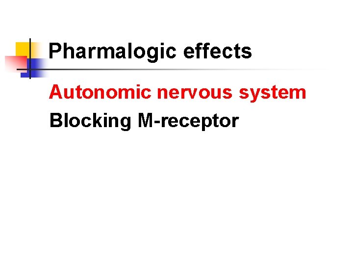 Pharmalogic effects Autonomic nervous system Blocking M-receptor 