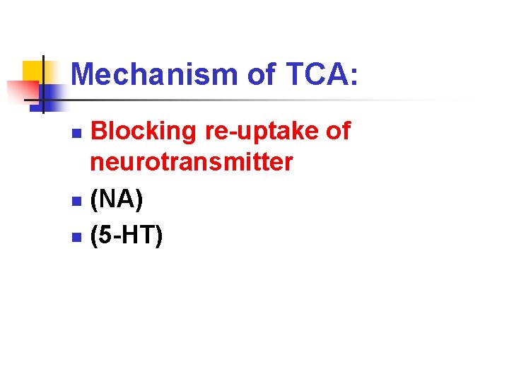 Mechanism of TCA: Blocking re-uptake of neurotransmitter n (NA) n (5 -HT) n 