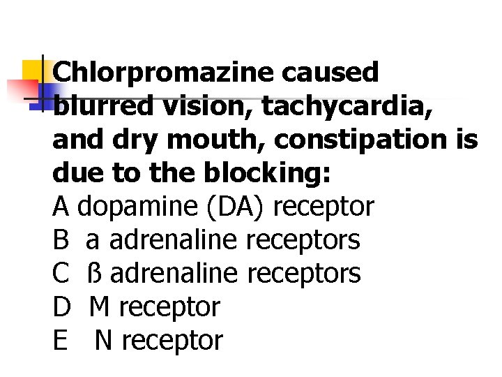 Chlorpromazine caused blurred vision, tachycardia, and dry mouth, constipation is due to the blocking: