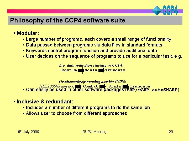 Philosophy of the CCP 4 software suite • Modular: • Large number of programs,