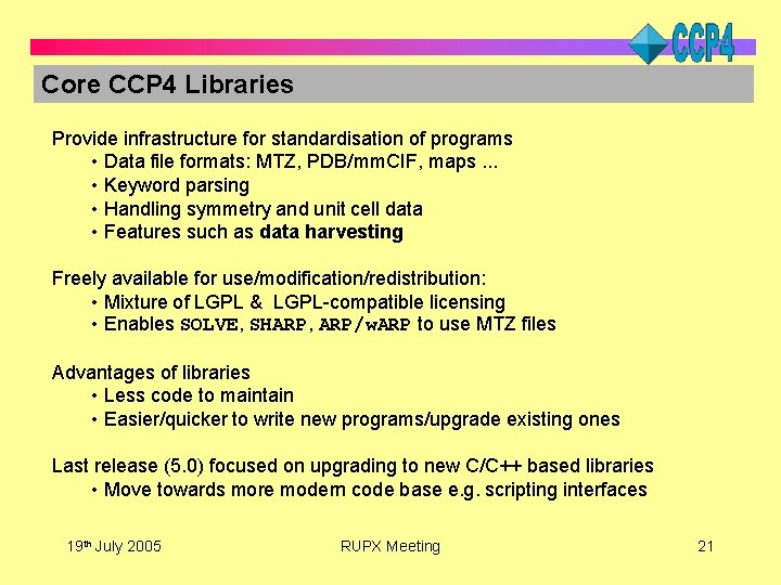 Core CCP 4 Libraries Provide infrastructure for standardisation of programs • Data file formats: