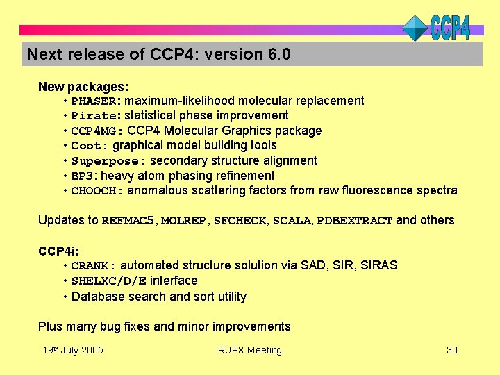 Next release of CCP 4: version 6. 0 New packages: • PHASER: maximum-likelihood molecular