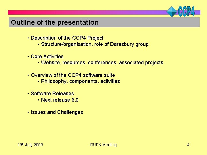 Outline of the presentation • Description of the CCP 4 Project • Structure/organisation, role