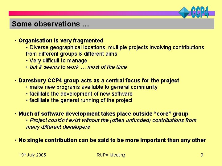 Some observations … • Organisation is very fragmented • Diverse geographical locations, multiple projects