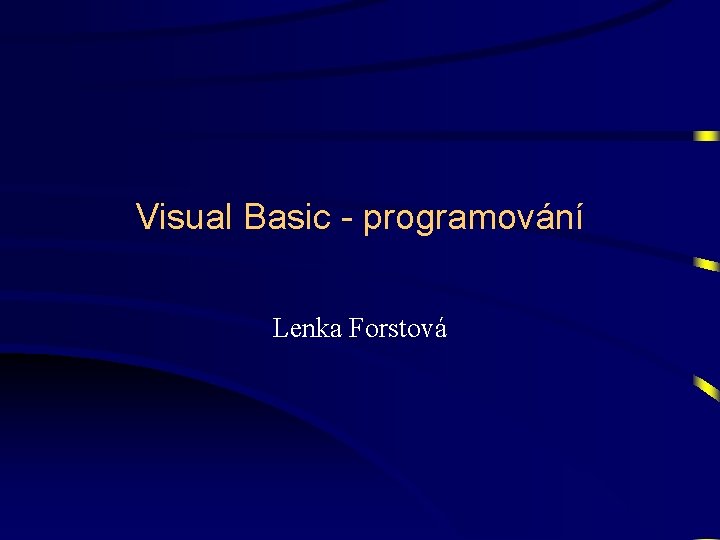 Visual Basic - programování Lenka Forstová 