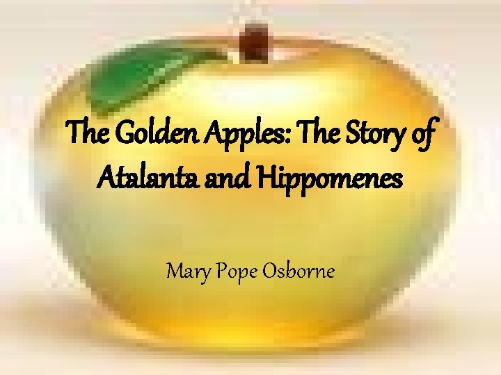 The Golden Apples: The Story of Atalanta and Hippomenes Mary Pope Osborne The Golden Apples: The Story of Atalanta and Hippomenes Mary Pope Osborne