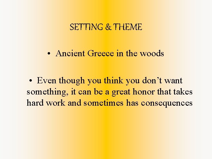 SETTING & THEME • Ancient Greece in the woods • Even though you think