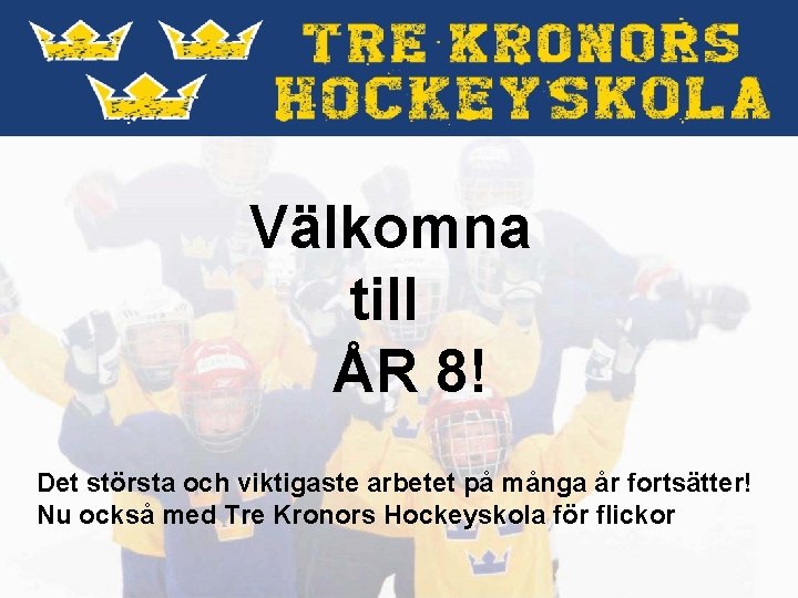 Välkomna till ÅR 8! Det största och viktigaste arbetet på många år fortsätter! Nu