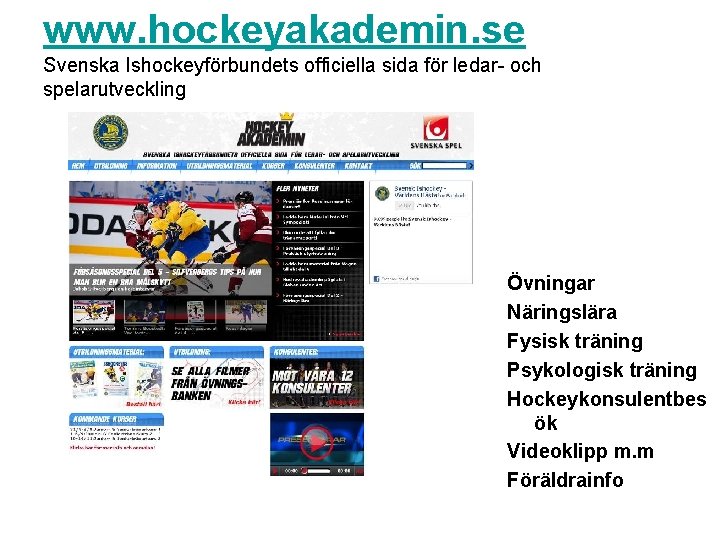 www. hockeyakademin. se Svenska Ishockeyförbundets officiella sida för ledar- och spelarutveckling Övningar Näringslära Fysisk