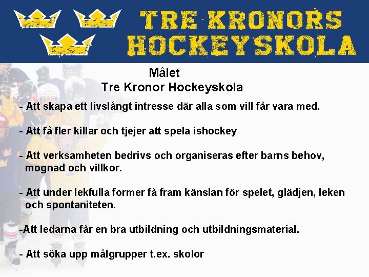  Målet Tre Kronor Hockeyskola - Att skapa ett livslångt intresse där alla som