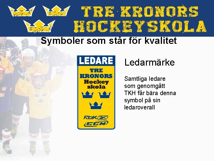 Symboler som står för kvalitet Ledarmärke Samtliga ledare som genomgått TKH får bära denna