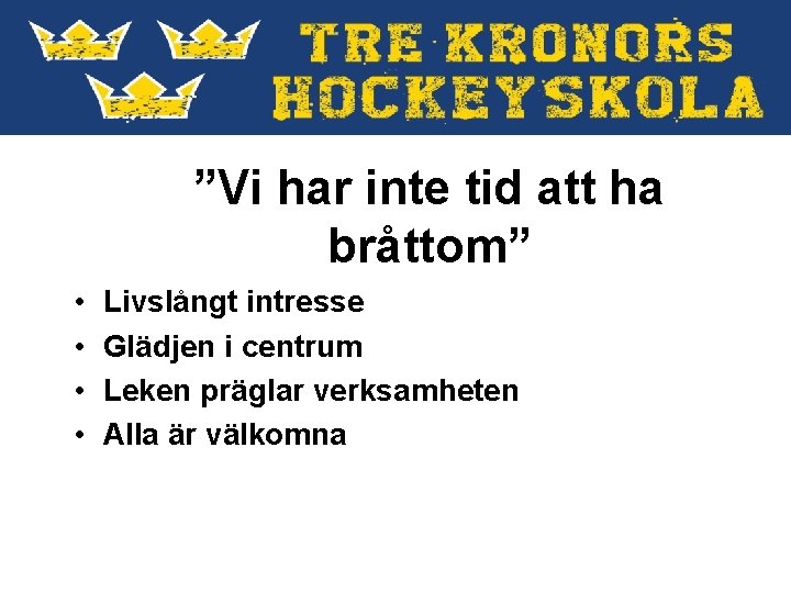 ”Vi har inte tid att ha bråttom” • • Livslångt intresse Glädjen i centrum